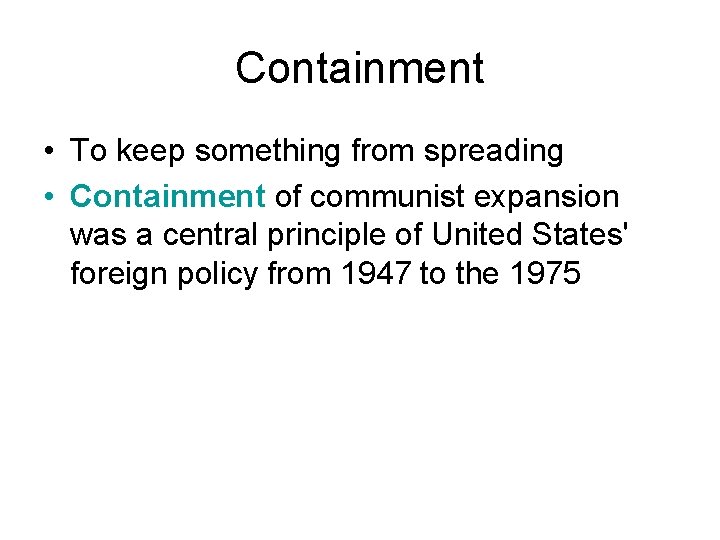 Containment • To keep something from spreading • Containment of communist expansion was a Containment • To keep something from spreading • Containment of communist expansion was a