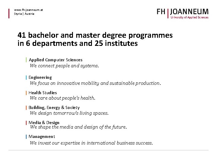 www. fh-joanneum. at Styria | Austria 41 bachelor and master degree programmes in 6