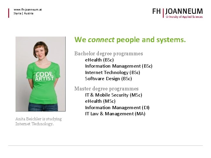 www. fh-joanneum. at Styria | Austria We connect people and systems. Bachelor degree programmes