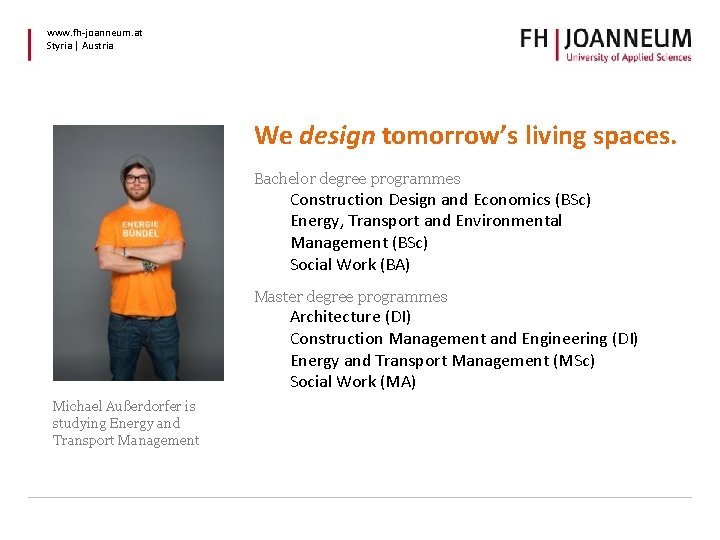 www. fh-joanneum. at Styria | Austria We design tomorrow’s living spaces. Bachelor degree programmes