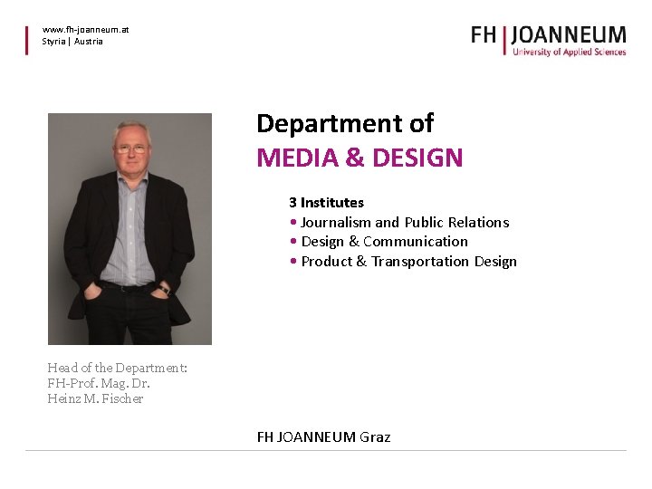 www. fh-joanneum. at Styria | Austria Department of MEDIA & DESIGN 3 Institutes • www. fh-joanneum. at Styria | Austria Department of MEDIA & DESIGN 3 Institutes •