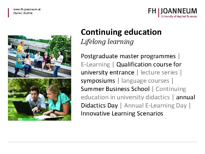www. fh-joanneum. at Styria | Austria Continuing education Lifelong learning Postgraduate master programmes |