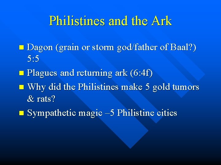 Philistines and the Ark Dagon (grain or storm god/father of Baal? ) 5: 5