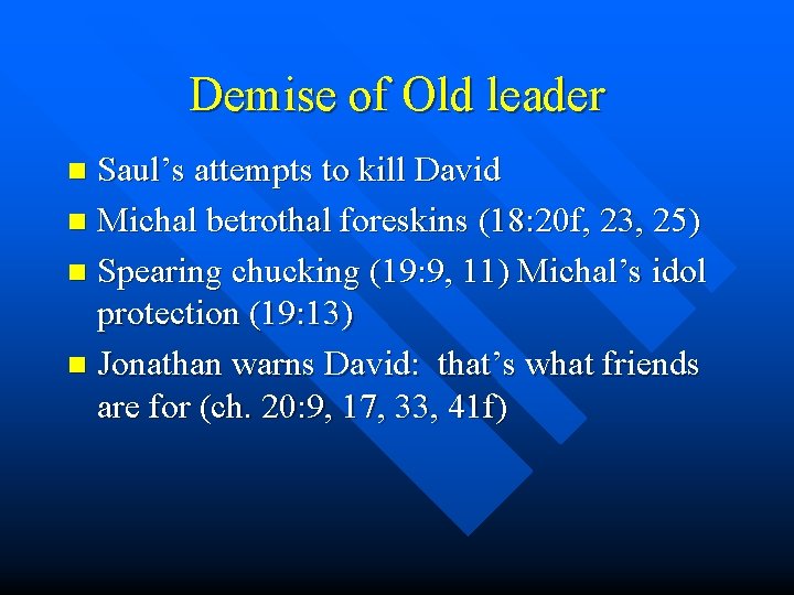 Demise of Old leader Saul’s attempts to kill David n Michal betrothal foreskins (18: