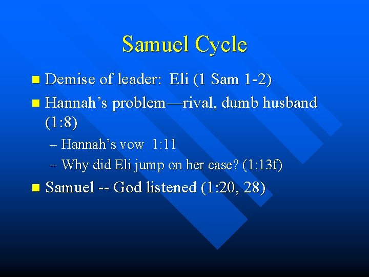 Samuel Cycle Demise of leader: Eli (1 Sam 1 -2) n Hannah’s problem—rival, dumb