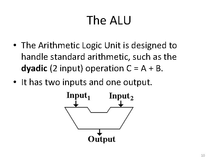 The ALU • The Arithmetic Logic Unit is designed to handle standard arithmetic, such