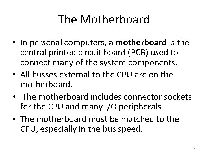 The Motherboard • In personal computers, a motherboard is the central printed circuit board