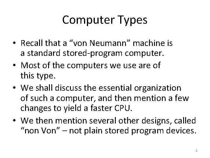 Computer Types • Recall that a “von Neumann” machine is a standard stored-program computer.