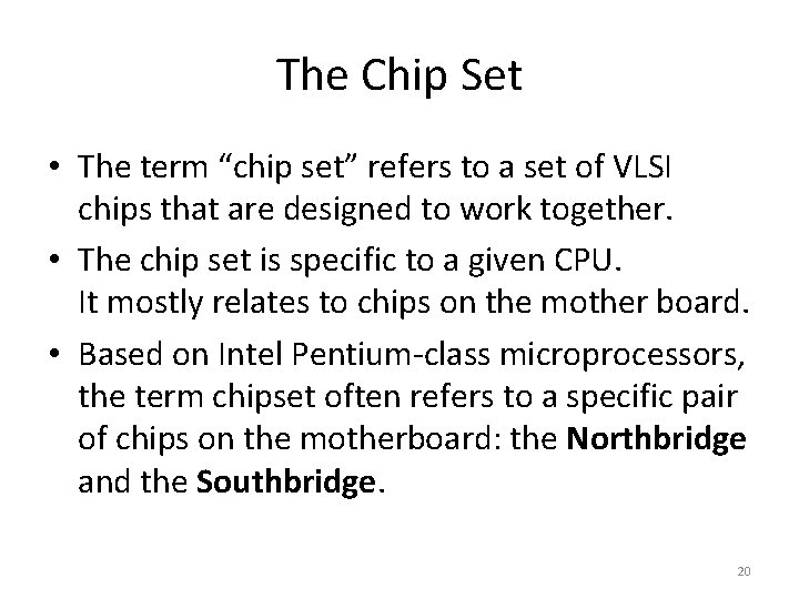 The Chip Set • The term “chip set” refers to a set of VLSI