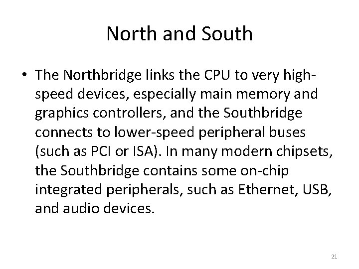 North and South • The Northbridge links the CPU to very highspeed devices, especially