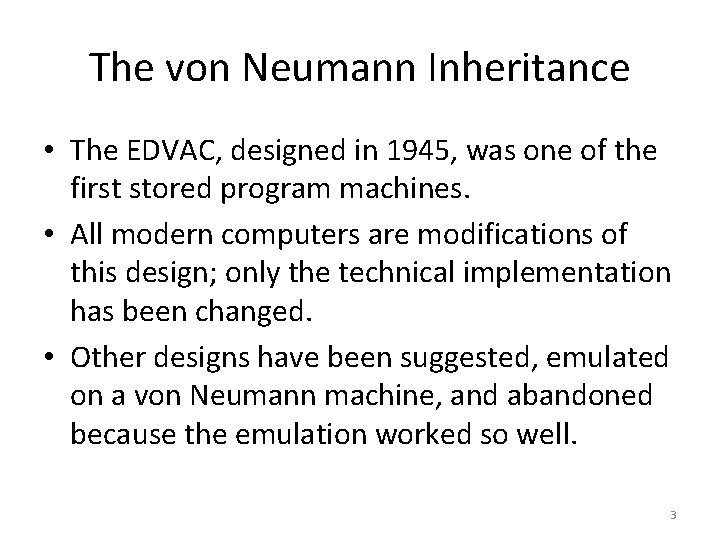 The von Neumann Inheritance • The EDVAC, designed in 1945, was one of the