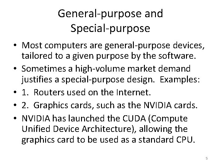 General-purpose and Special-purpose • Most computers are general-purpose devices, tailored to a given purpose