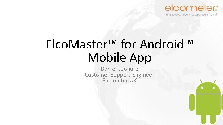 Elco. Master™ for Android™ Mobile App Daniel Leonard Customer Support Engineer Elcometer UK 