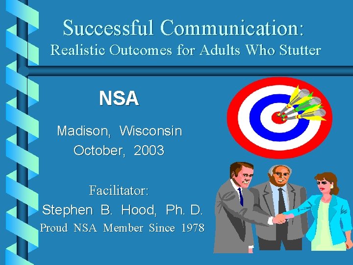 Successful Communication: Realistic Outcomes for Adults Who Stutter NSA Madison, Wisconsin October, 2003 Facilitator: