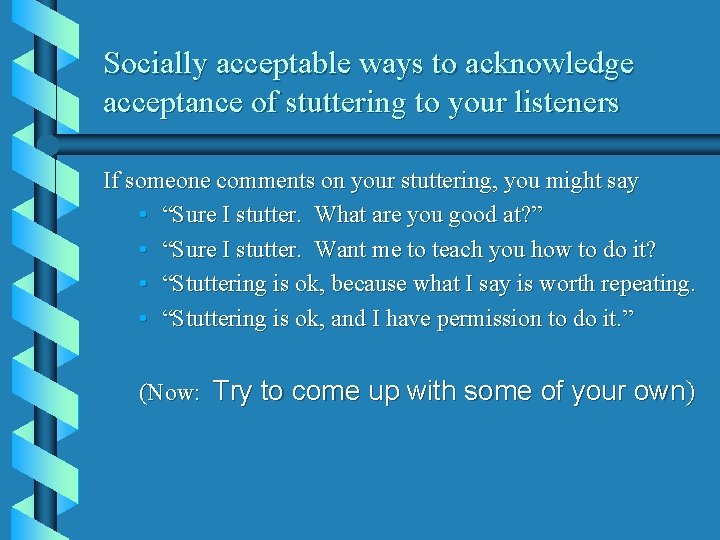 Socially acceptable ways to acknowledge acceptance of stuttering to your listeners If someone comments