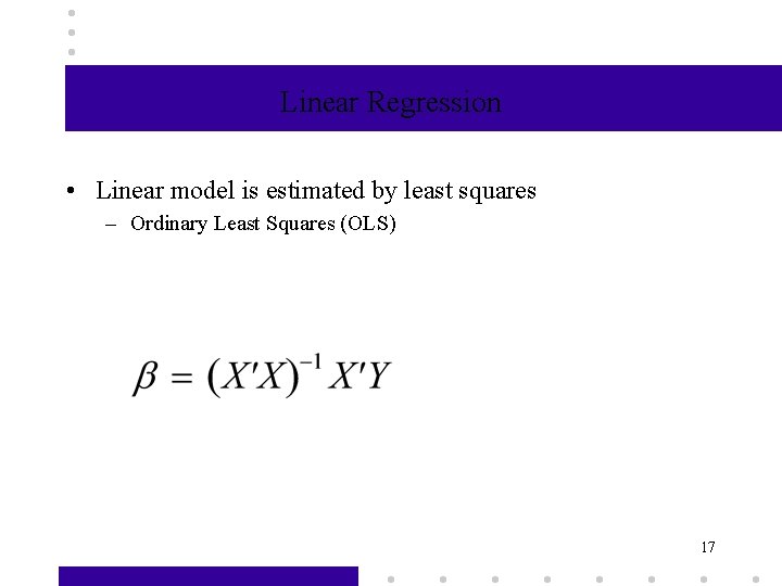 Linear Regression • Linear model is estimated by least squares – Ordinary Least Squares