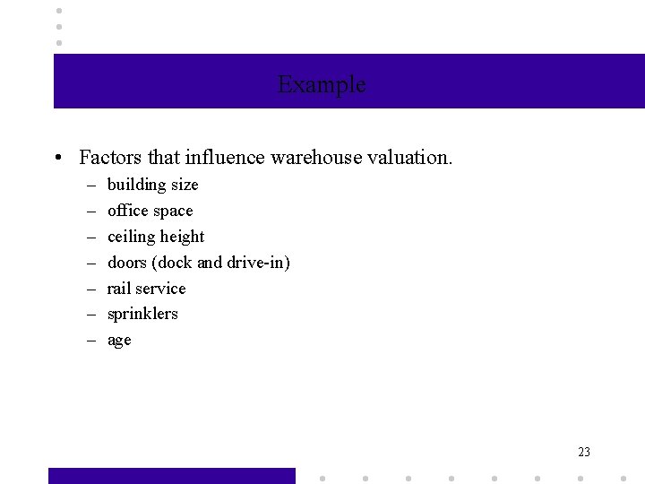 Example • Factors that influence warehouse valuation. – – – – building size office