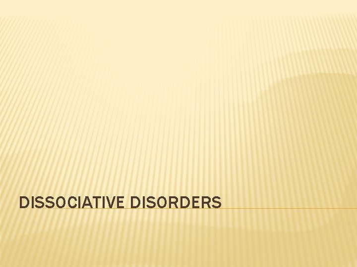 DISSOCIATIVE DISORDERS 