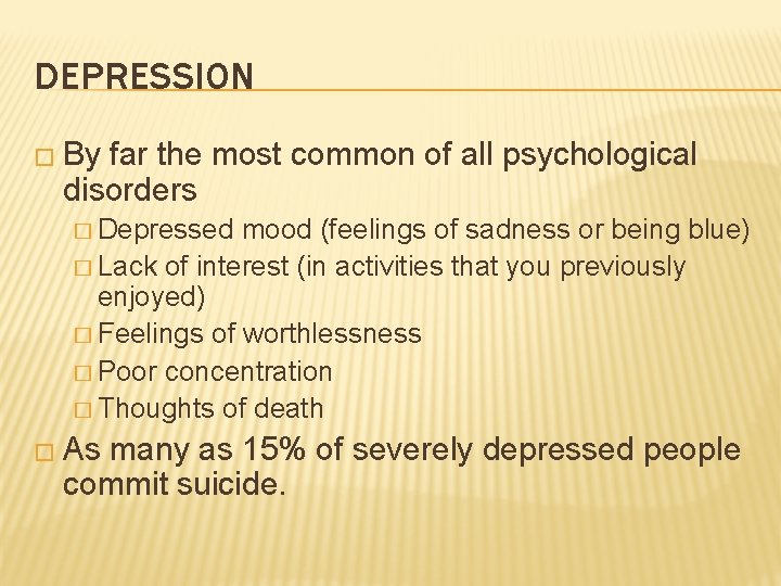 DEPRESSION � By far the most common of all psychological disorders � Depressed mood