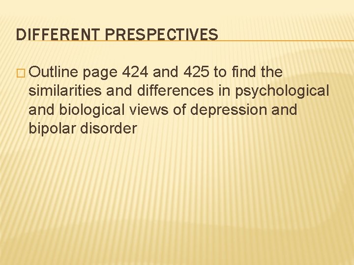 DIFFERENT PRESPECTIVES � Outline page 424 and 425 to find the similarities and differences