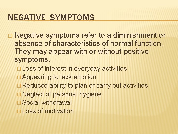 NEGATIVE SYMPTOMS � Negative symptoms refer to a diminishment or absence of characteristics of