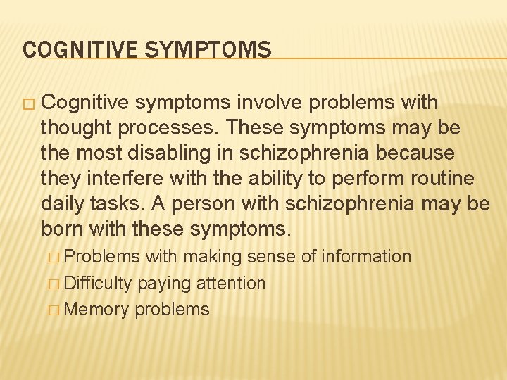 COGNITIVE SYMPTOMS � Cognitive symptoms involve problems with thought processes. These symptoms may be
