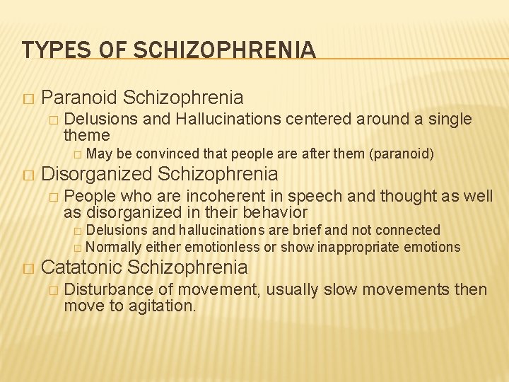 TYPES OF SCHIZOPHRENIA � Paranoid Schizophrenia � Delusions and Hallucinations centered around a single