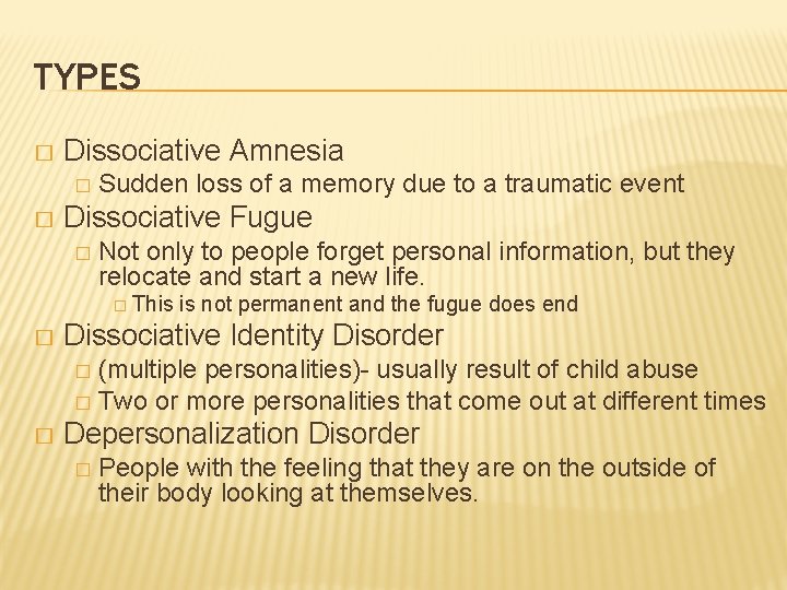 TYPES � Dissociative Amnesia � � Sudden loss of a memory due to a