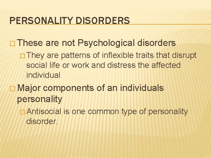 PERSONALITY DISORDERS � These are not Psychological disorders � They are patterns of inflexible