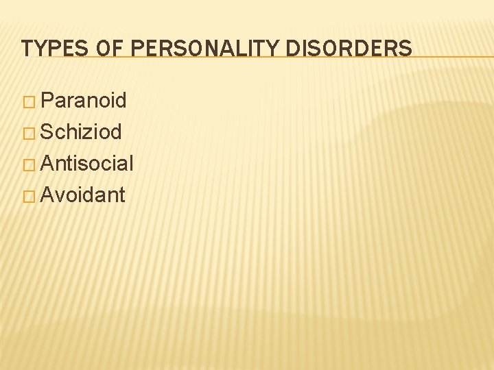 TYPES OF PERSONALITY DISORDERS � Paranoid � Schiziod � Antisocial � Avoidant 