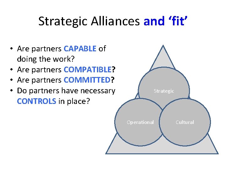 Strategic Alliances and ‘fit’ • Are partners CAPABLE of doing the work? • Are Strategic Alliances and ‘fit’ • Are partners CAPABLE of doing the work? • Are