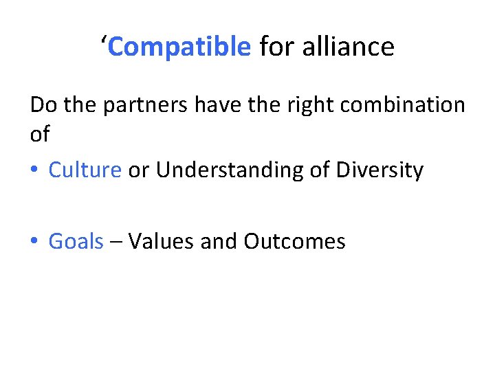 ‘Compatible for alliance Do the partners have the right combination of • Culture or ‘Compatible for alliance Do the partners have the right combination of • Culture or