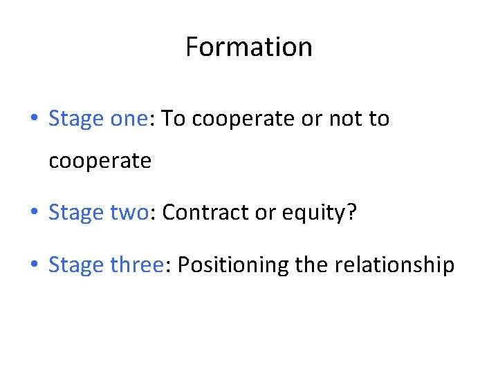 Formation • Stage one: To cooperate or not to cooperate • Stage two: Contract Formation • Stage one: To cooperate or not to cooperate • Stage two: Contract