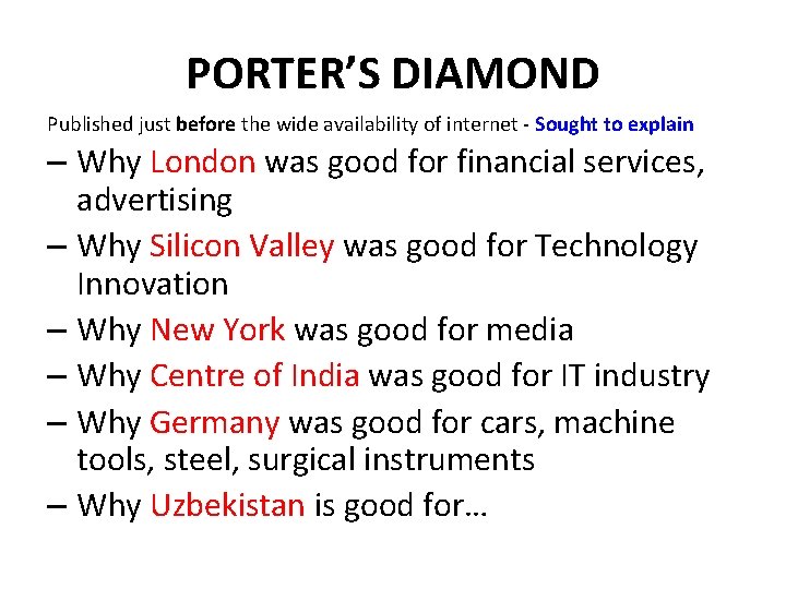 PORTER’S DIAMOND Published just before the wide availability of internet - Sought to explain PORTER’S DIAMOND Published just before the wide availability of internet - Sought to explain
