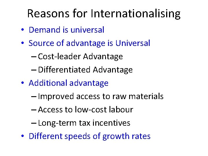 Reasons for Internationalising • Demand is universal • Source of advantage is Universal – Reasons for Internationalising • Demand is universal • Source of advantage is Universal –
