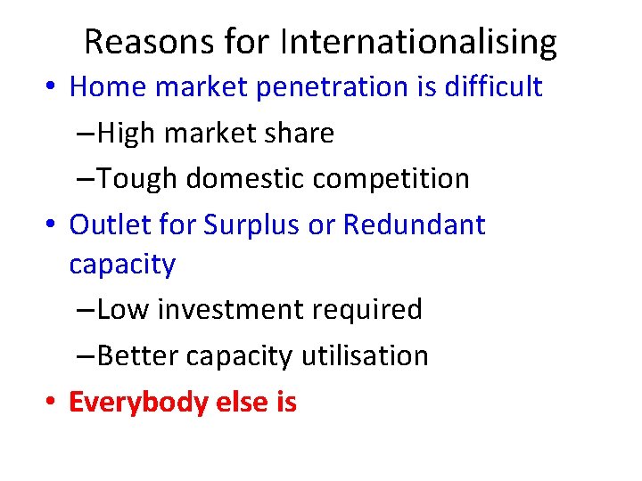 Reasons for Internationalising • Home market penetration is difficult – High market share – Reasons for Internationalising • Home market penetration is difficult – High market share –