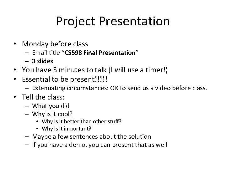 Project Presentation • Monday before class – Email title “CS 598 Final Presentation” – Project Presentation • Monday before class – Email title “CS 598 Final Presentation” –