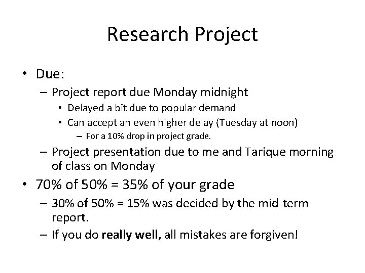Research Project • Due: – Project report due Monday midnight • Delayed a bit Research Project • Due: – Project report due Monday midnight • Delayed a bit