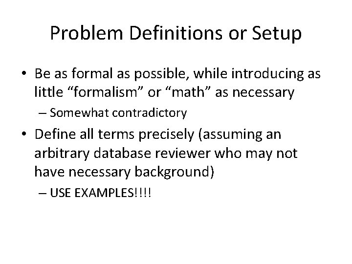 Problem Definitions or Setup • Be as formal as possible, while introducing as little Problem Definitions or Setup • Be as formal as possible, while introducing as little