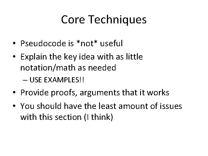 Core Techniques • Pseudocode is *not* useful • Explain the key idea with as Core Techniques • Pseudocode is *not* useful • Explain the key idea with as