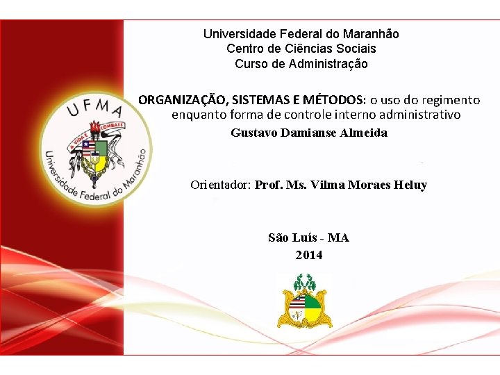 Universidade Federal do Maranhão Centro de Ciências Sociais Curso de Administração ORGANIZAÇÃO, SISTEMAS E