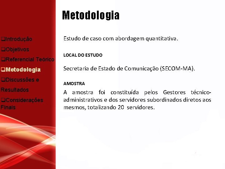 Metodologia q. Introdução q. Objetivos q. Referencial Teórico q. Metodologia q. Discussões e Resultados