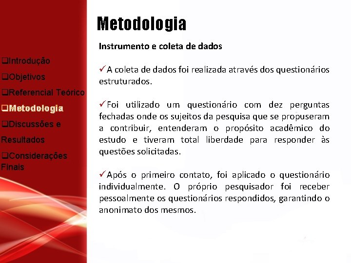 Metodologia q. Introdução q. Objetivos Instrumento e coleta de dados üA coleta de dados