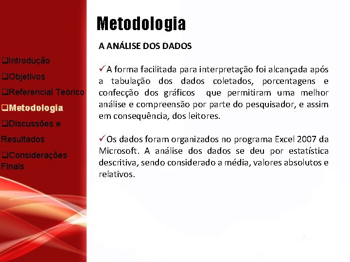 Metodologia A ANÁLISE DOS DADOS q. Introdução q. Objetivos q. Referencial Teórico q. Metodologia