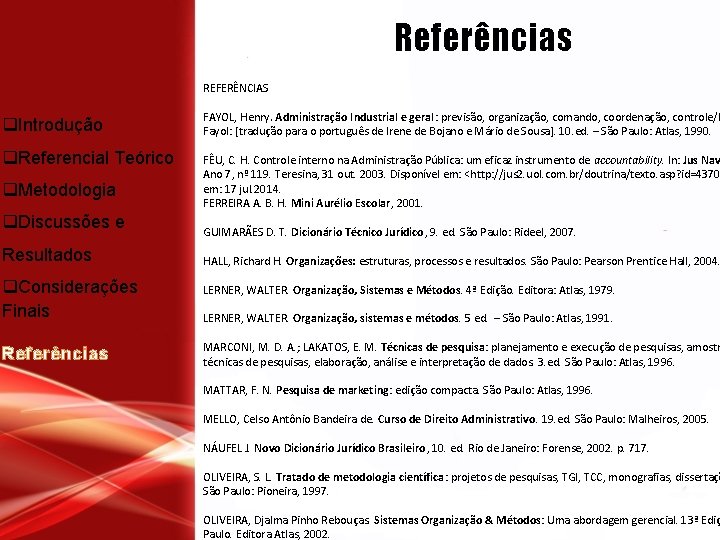 m q. Introdução q. Referencial Teórico q. Metodologia q. Discussões e Resultados q. Considerações