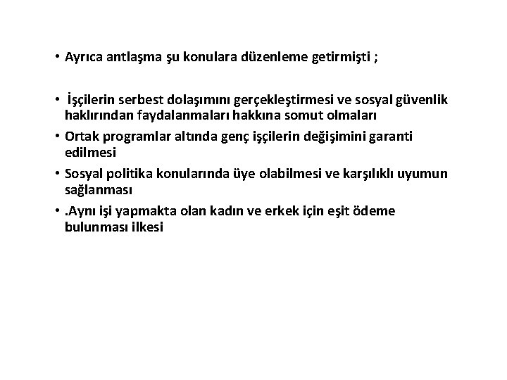  • Ayrıca antlaşma şu konulara düzenleme getirmişti ; • İşçilerin serbest dolaşımını gerçekleştirmesi