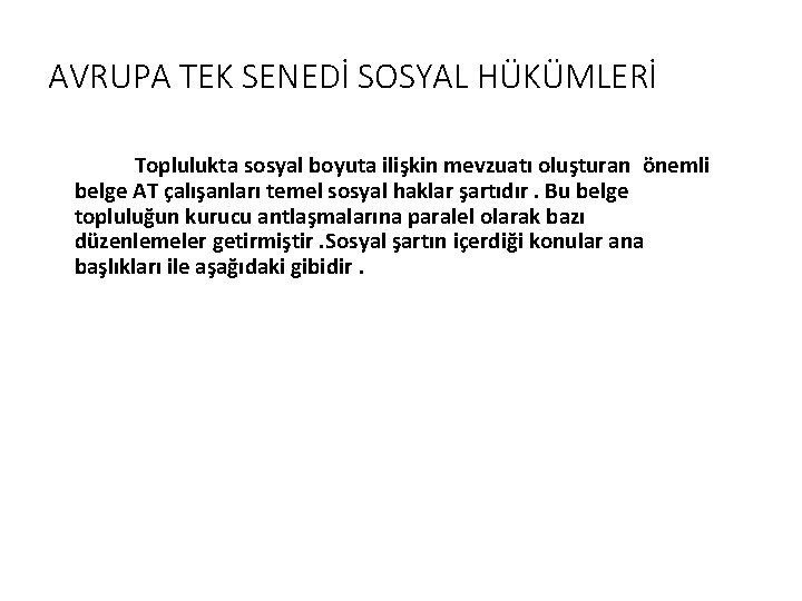 AVRUPA TEK SENEDİ SOSYAL HÜKÜMLERİ Toplulukta sosyal boyuta ilişkin mevzuatı oluşturan önemli belge AT AVRUPA TEK SENEDİ SOSYAL HÜKÜMLERİ Toplulukta sosyal boyuta ilişkin mevzuatı oluşturan önemli belge AT