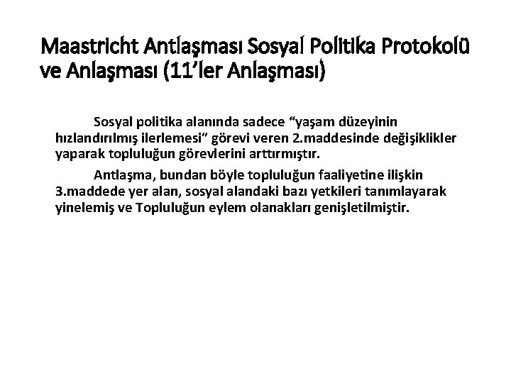 Maastricht Antlaşması Sosyal Politika Protokolü ve Anlaşması (11’ler Anlaşması) Sosyal politika alanında sadece “yaşam Maastricht Antlaşması Sosyal Politika Protokolü ve Anlaşması (11’ler Anlaşması) Sosyal politika alanında sadece “yaşam