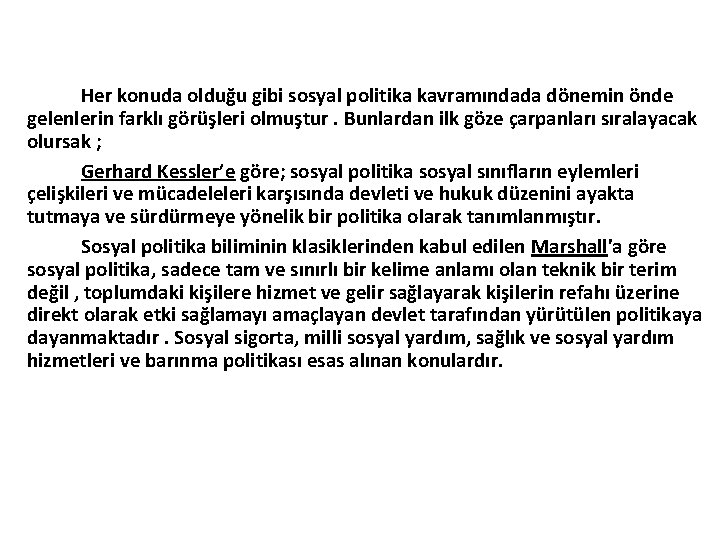 Her konuda olduğu gibi sosyal politika kavramındada dönemin önde gelenlerin farklı görüşleri olmuştur. Bunlardan