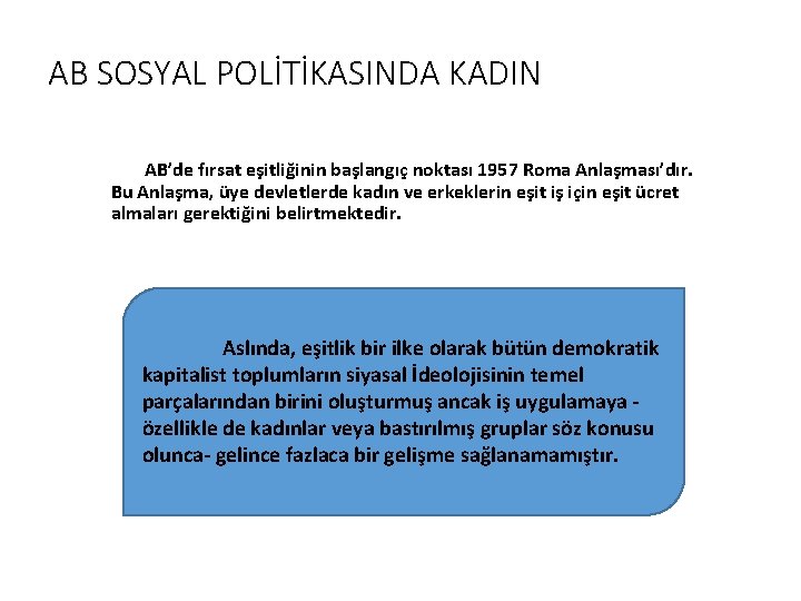 AB SOSYAL POLİTİKASINDA KADIN AB’de fırsat eşitliğinin başlangıç noktası 1957 Roma Anlaşması’dır. Bu Anlaşma,